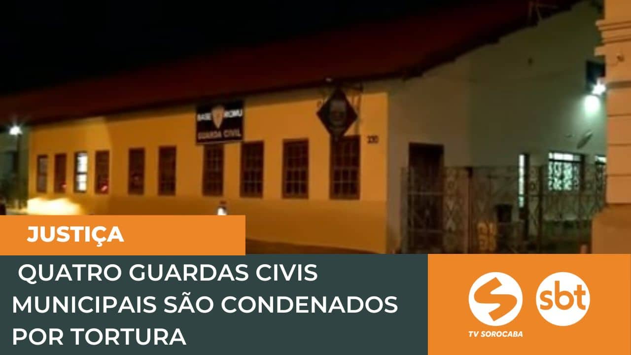 Justiça condena guardas acusados de tortura em Sorocaba