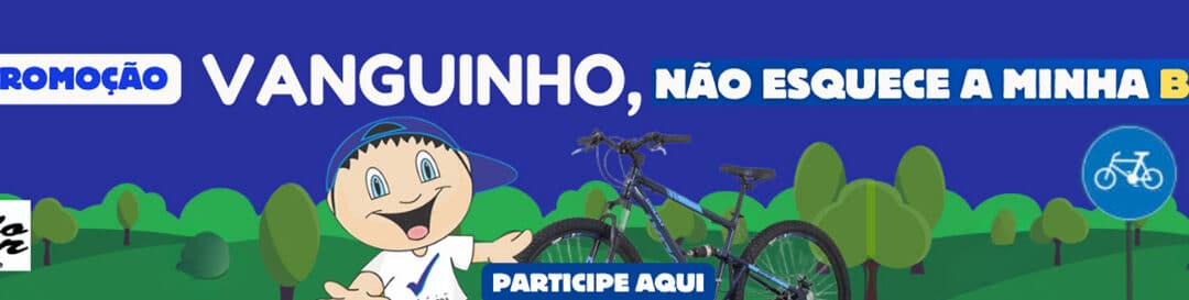 Vanguinho, não esquece a minha bike!